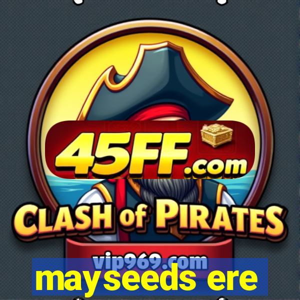 mayseeds ere